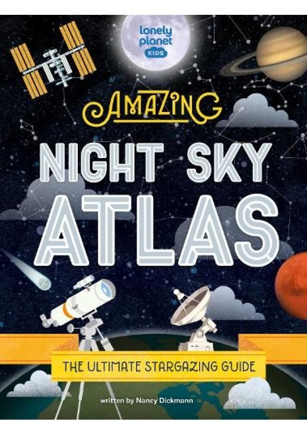 Lonely Planet Kids The Amazing Night Sky Atlas