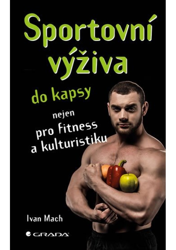 Sportovní výživa do kapsy nejen pro fitness a kulturistiku GRADA Publishing, a. s.