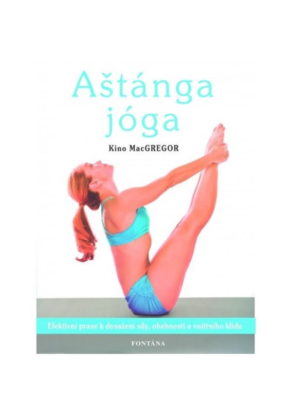 Aštánga jóga - Efektivní praxe k dosažení síly, ohebnosti a vnitřního klidu FONTÁNA ESOTERA, s.r.o.
