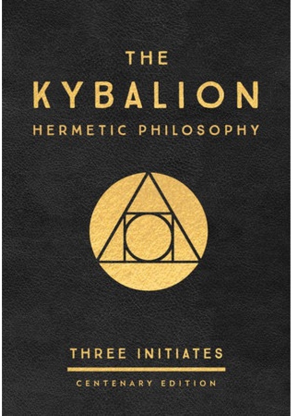Kybalion: Centenary Edition, Hermetic Philosophy