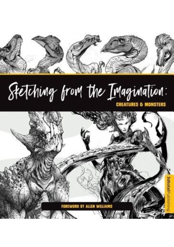 Sketching from the Imagination: Creatures a Monsters, Creatures a Monsters 3DTotal Publishing Ltd
