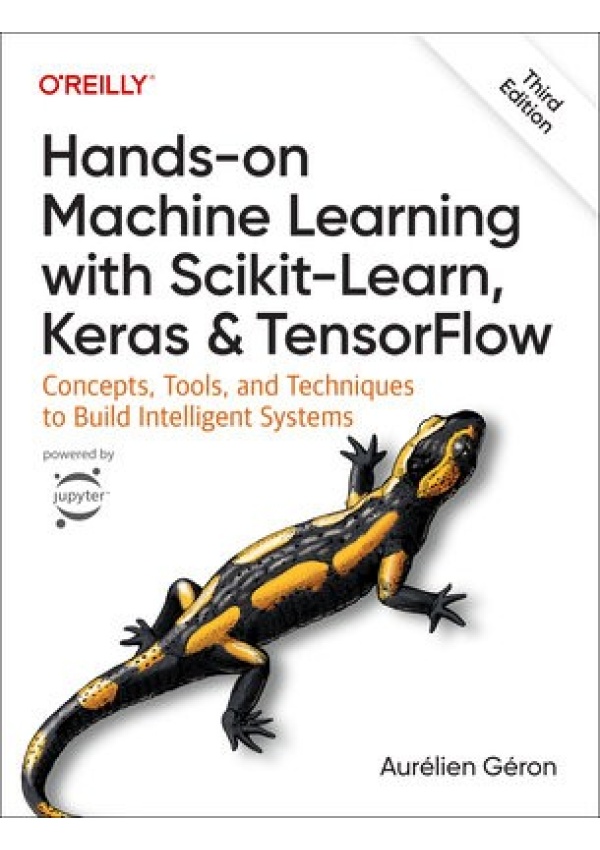 Hands-On Machine Learning with Scikit-Learn, Keras, and TensorFlow 3e, Concepts, Tools, and Techniques to Build Intelligent Systems