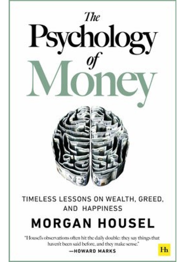 Psychology of Money, Timeless lessons on wealth, greed, and happiness Harriman House Publishing