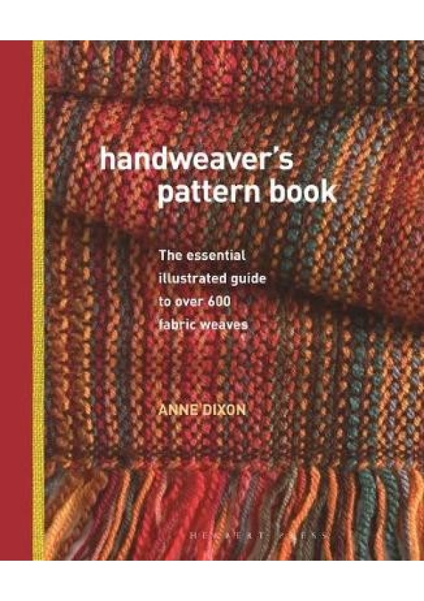 Handweaver's Pattern Book, The Essential Illustrated Guide to Over 600 Fabric Weaves Bloomsbury Publishing PLC