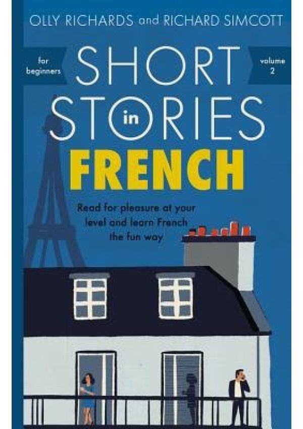 Short Stories in French for Beginners, Read for pleasure at your level, expand your vocabulary and learn French the fun way!