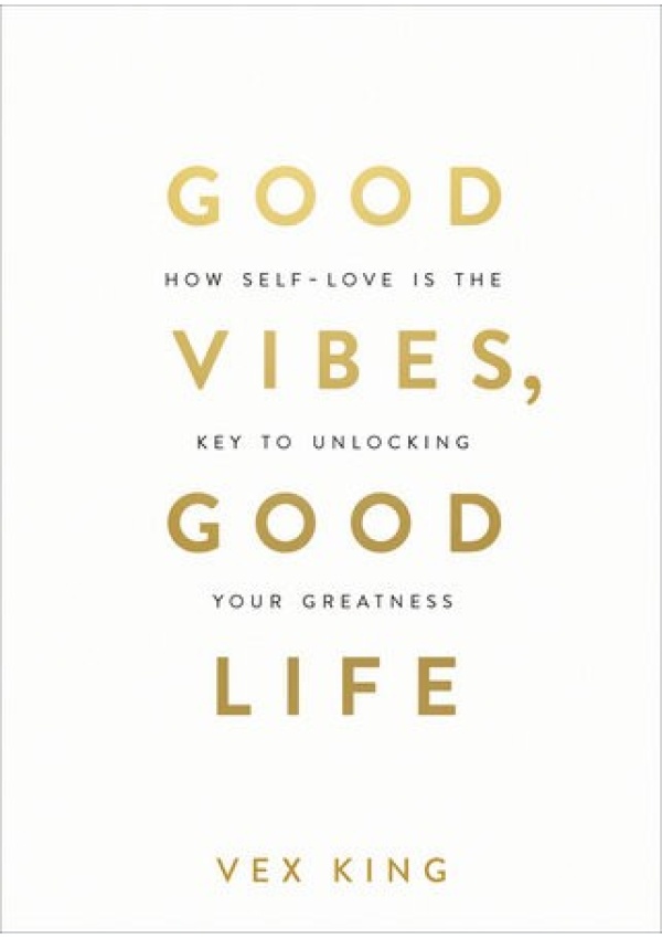 Good Vibes, Good Life, How Self-Love Is the Key to Unlocking Your Greatness: THE #1 SUNDAY TIMES BESTSELLER Hay House UK Ltd