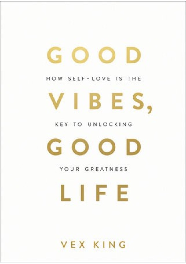 Good Vibes, Good Life, How Self-Love Is the Key to Unlocking Your Greatness: THE #1 SUNDAY TIMES BESTSELLER