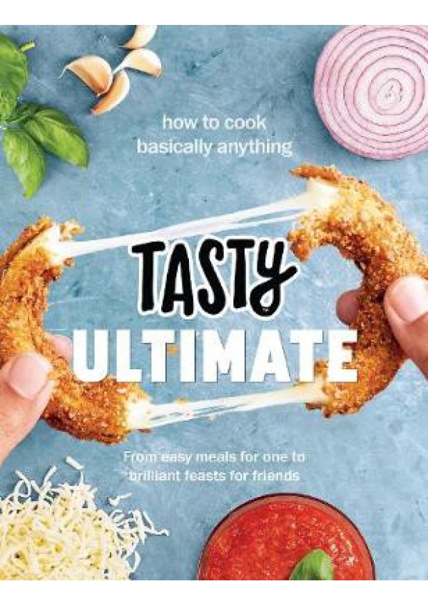 Tasty Ultimate Cookbook, How to cook basically anything, from easy meals for one to brilliant feasts for friends