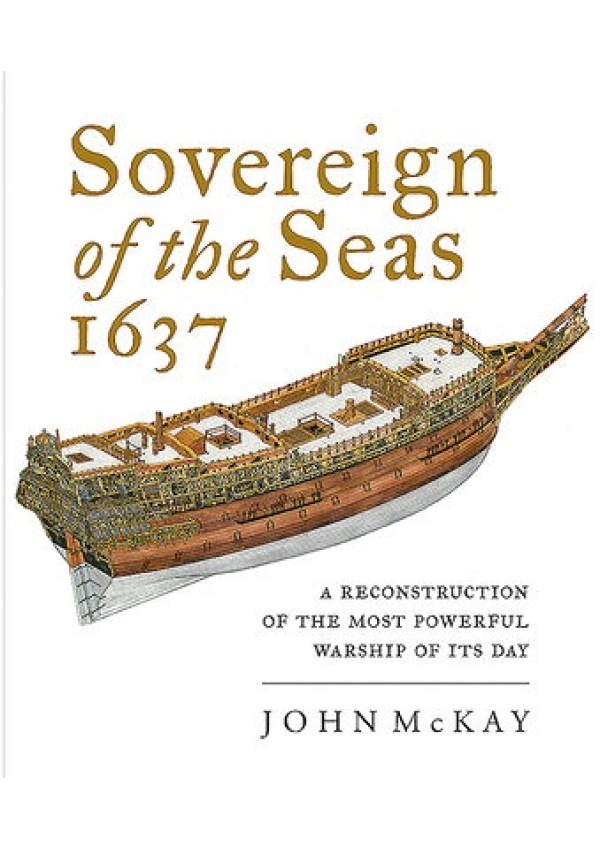 Sovereign of the Seas, 1637, A Reconstruction of the Most Powerful Warship of its Day Pen & Sword Books Ltd