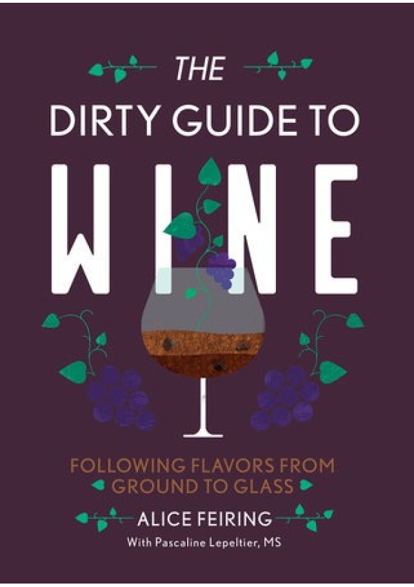 Dirty Guide to Wine, Following Flavor from Ground to Glass WW Norton & Co