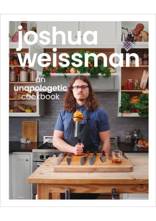 Joshua Weissman: An Unapologetic Cookbook. #1 NEW YORK TIMES BESTSELLER