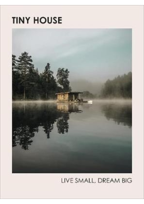 Tiny House: Live Small, Dream Big