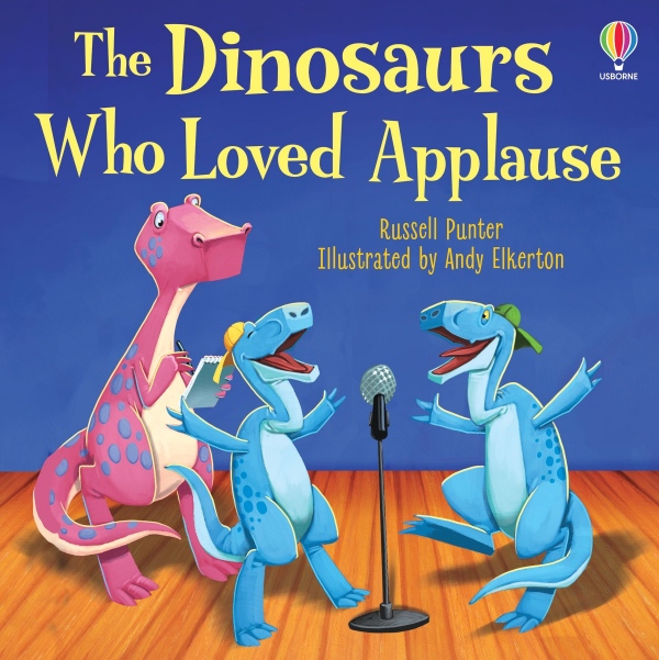 The Dinosaurs Who Loved Applause Usborne Publishing