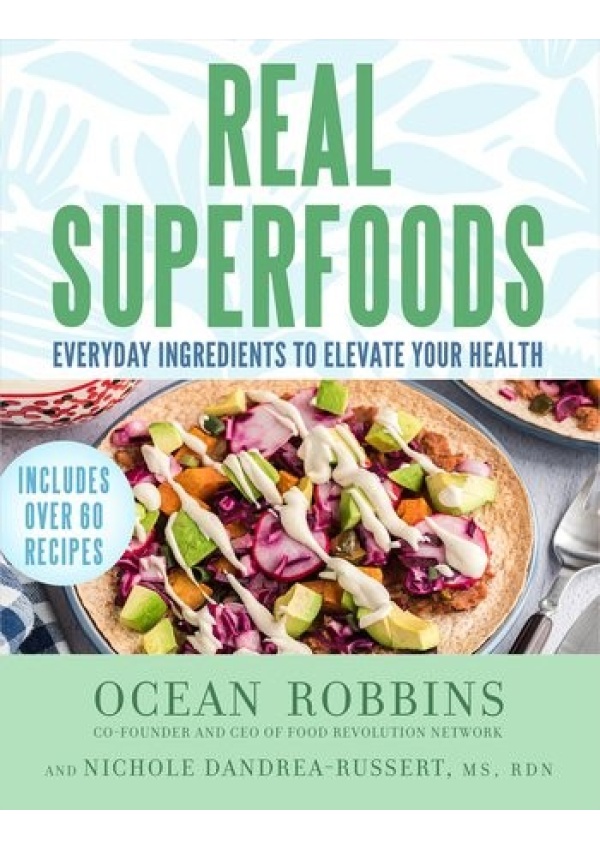 Real Superfoods, Everyday Ingredients to Elevate Your Health Hay House Inc