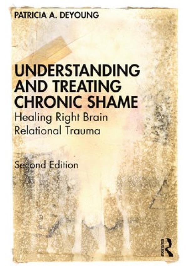 Understanding and Treating Chronic Shame, Healing Right Brain Relational Trauma Taylor & Francis Ltd