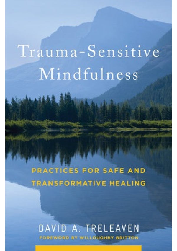 Trauma-Sensitive Mindfulness, Practices for Safe and Transformative Healing