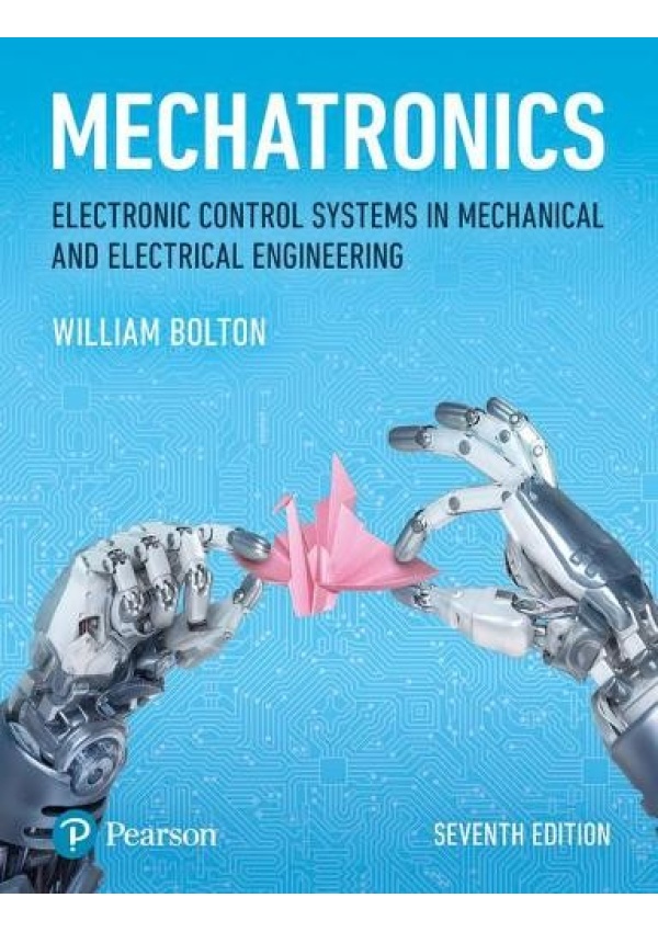 Mechatronics, Electronic Control Systems in Mechanical and Electrical Engineering Pearson Education Limited