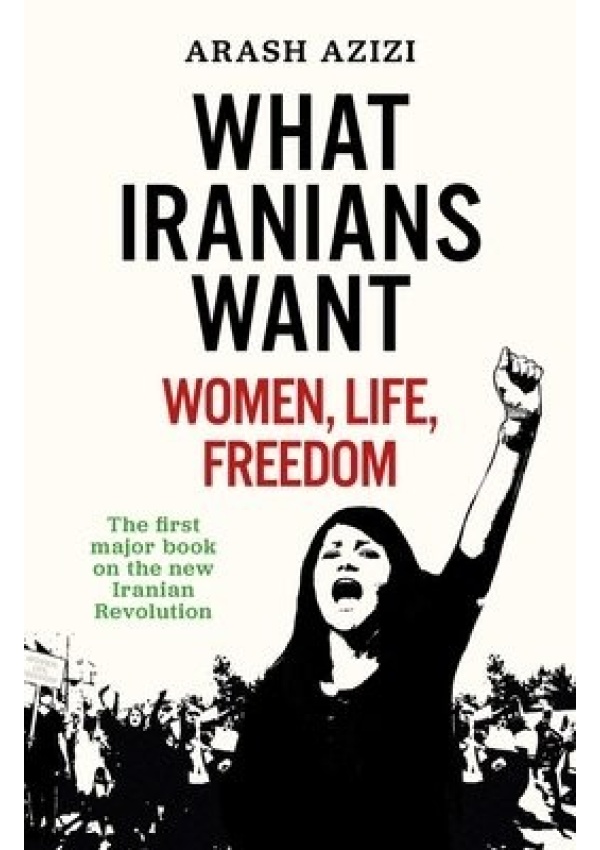 What Iranians Want, Women, Life, Freedom Oneworld Publications