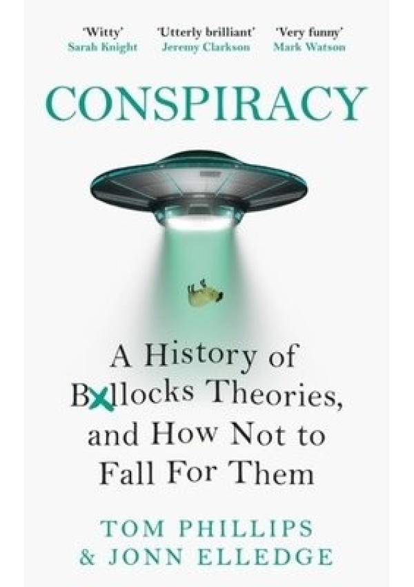 Conspiracy, A History of Boll*cks Theories, and How Not to Fall for Them Headline Publishing Group