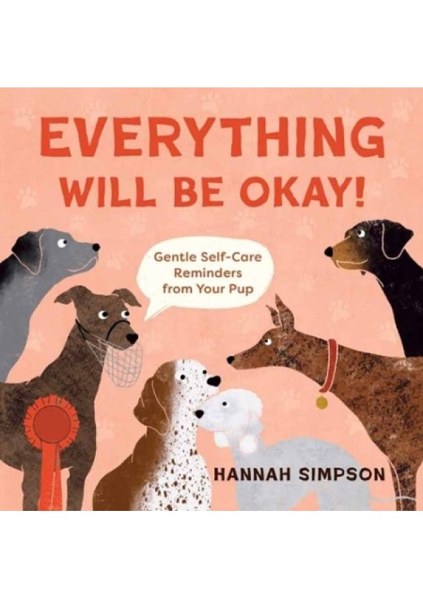 Everything Will Be Okay!, Affirmations a Self-Care Reminders from Your Pup