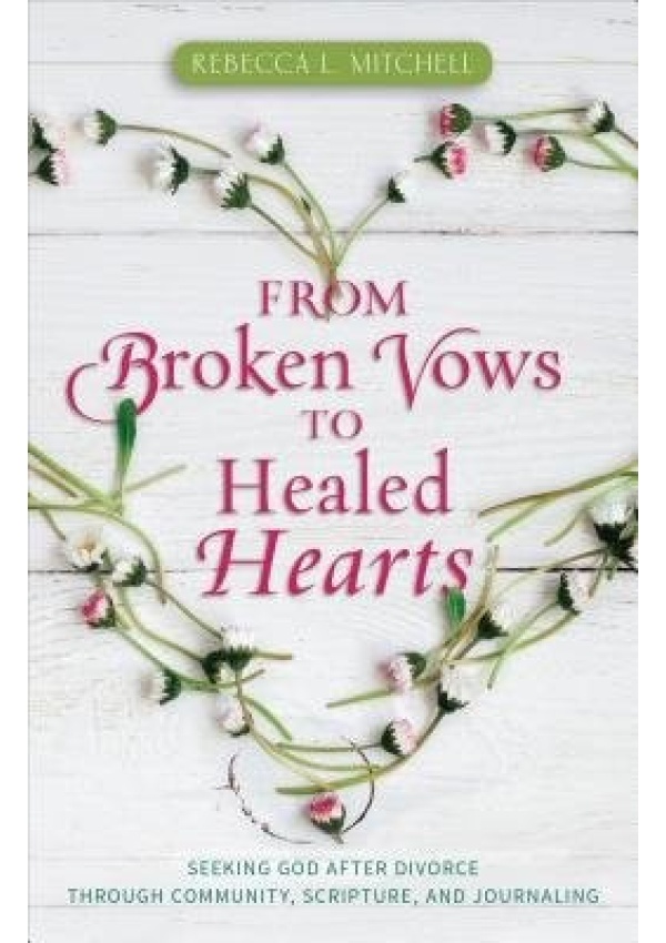 From Broken Vows to Healed Hearts - Seeking God After Divorce Through Community, Scripture, and Journaling