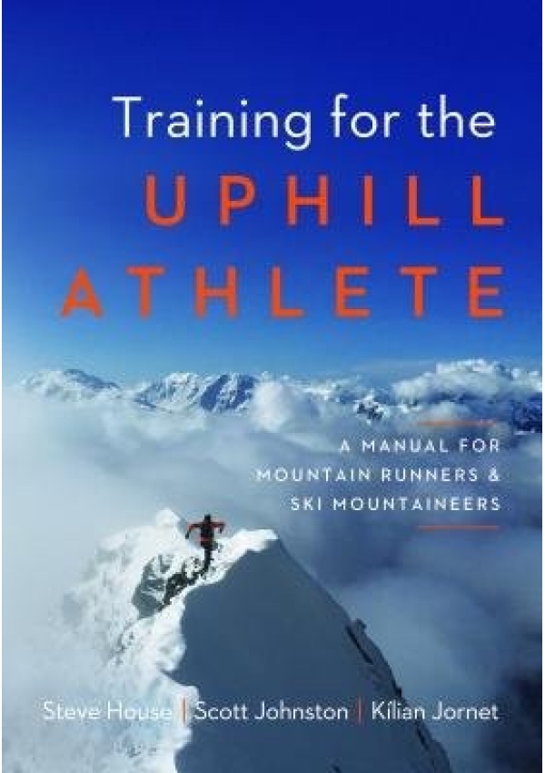 Training for the Uphill Athlete, A Manual for Mountain Runners and Ski Mountaineers