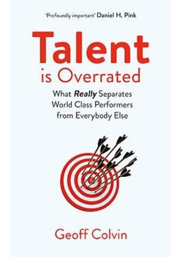 Talent is Overrated 2nd Edition, What Really Separates World-Class Performers from Everybody Else
