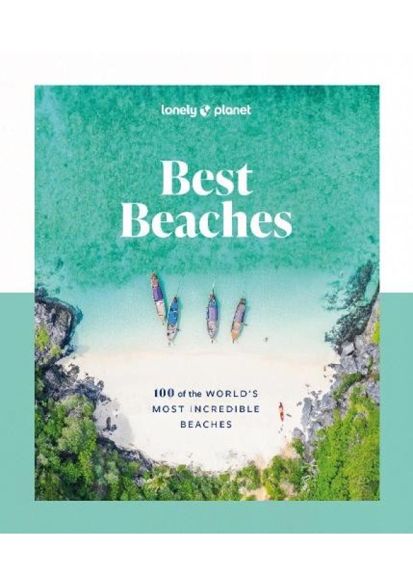 Lonely Planet Best Beaches: 100 of the World’s Most Incredible Beaches Lonely Planet Global Limited