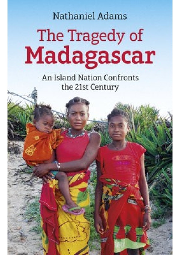 Tragedy of Madagascar, The, An Island Nation Confronts the 21st Century Collective Ink