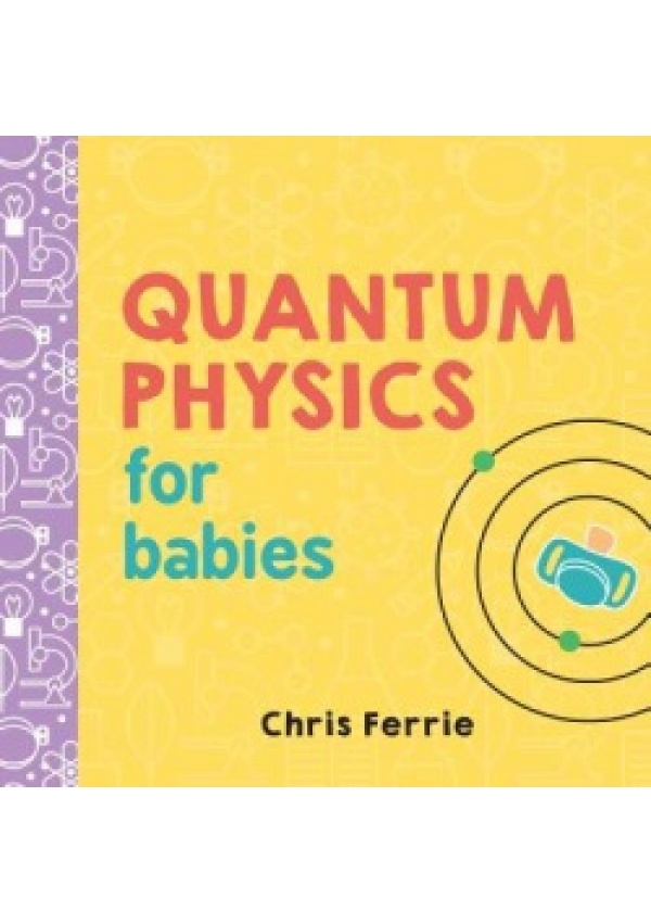 Quantum Physics for Babies Sourcebooks, Inc