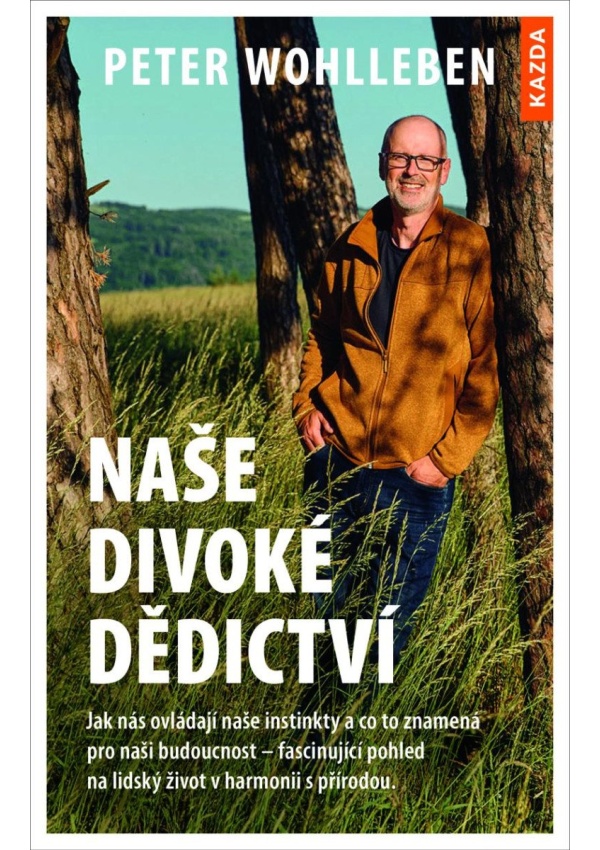 Naše divoké dědictví - Jak nás ovládají naše instinkty a co to znamená pro naši budoucnost – fascinující pohled na lidský život v harmonii s přírodou