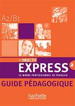 OBJECTIF EXPRESS 2 GUIDE PEDAGOGIQUE Hachette