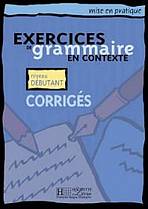 EXERCICES DE GRAMMAIRE EN CONTEXTE DEBUTANT Corrigés