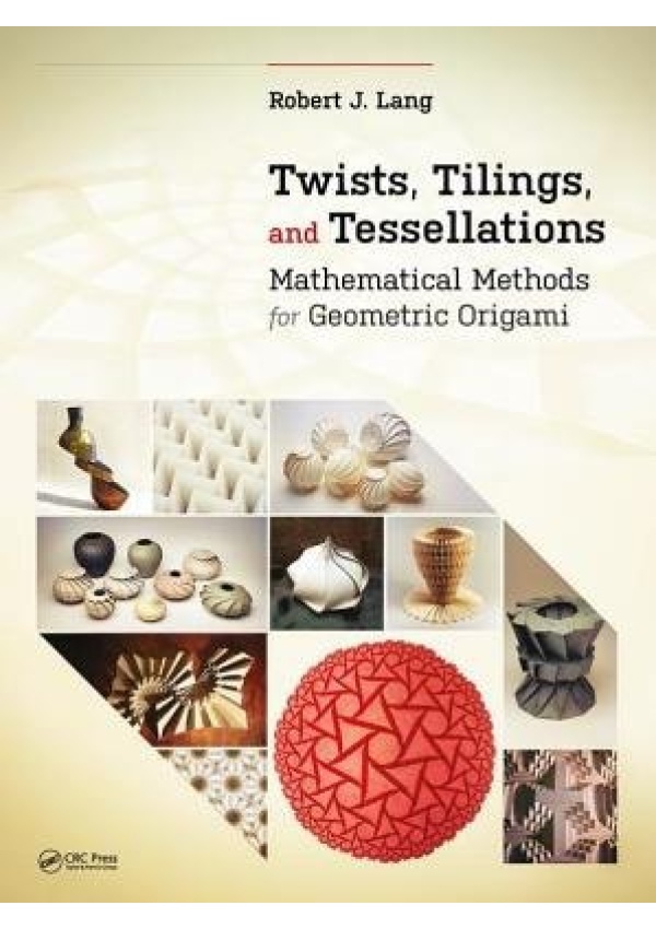 Twists, Tilings, and Tessellations, Mathematical Methods for Geometric Origami
