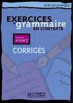 EXERCICES DE GRAMMAIRE EN CONTEXTE AVANCE Corrigés