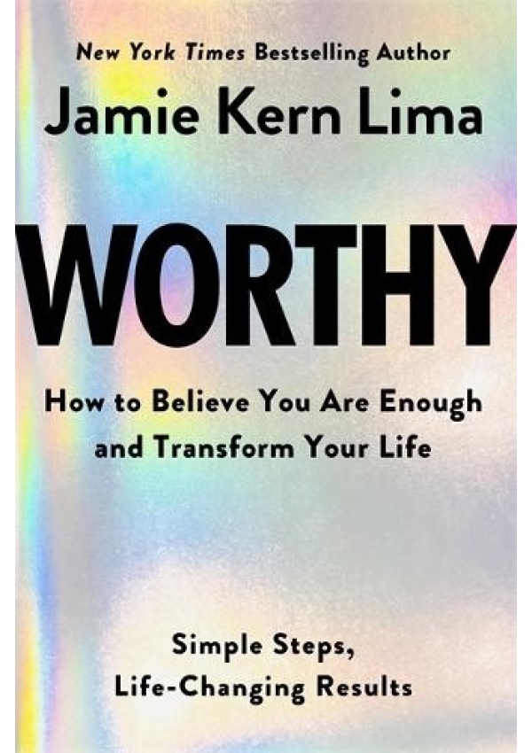 Worthy, How to Believe You Are Enough and Transform Your Life Hay House Inc