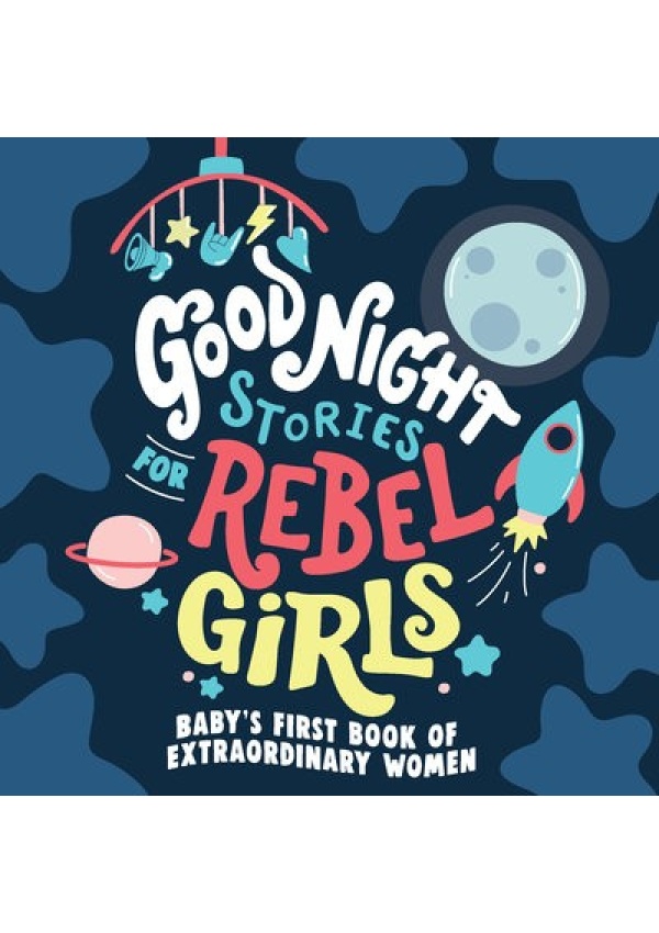 Good Night Stories for Rebel Girls: Baby's First Book of Extraordinary Women