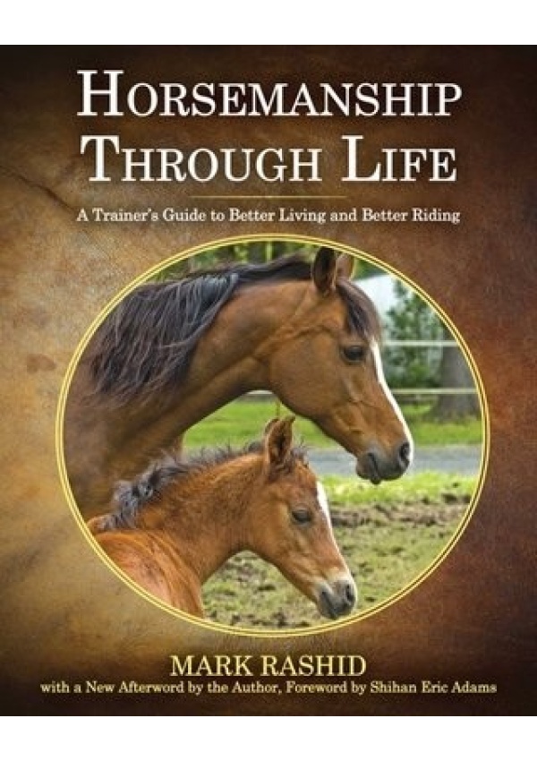Horsemanship Through Life, A Trainer's Guide to Better Living and Better Riding Skyhorse Publishing