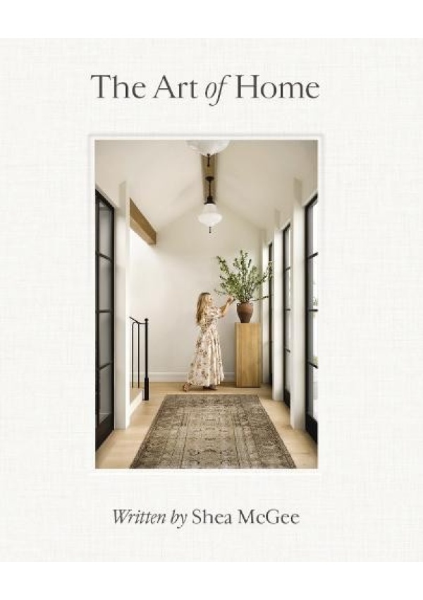 Art of Home, A Designer Guide to Creating an Elevated Yet Approachable Home HarperCollins Focus