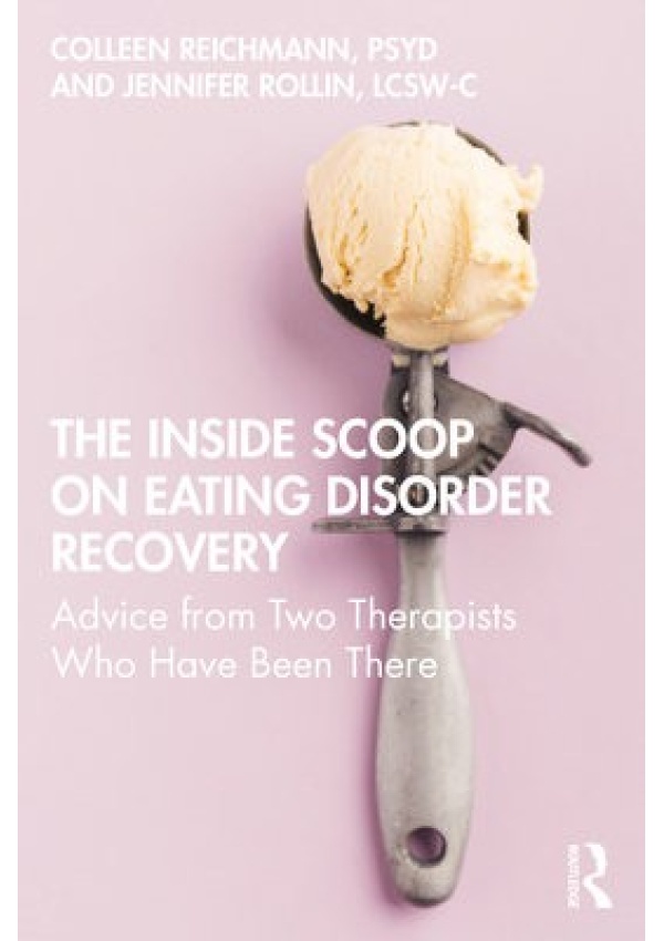 Inside Scoop on Eating Disorder Recovery, Advice from Two Therapists Who Have Been There Taylor & Francis Ltd
