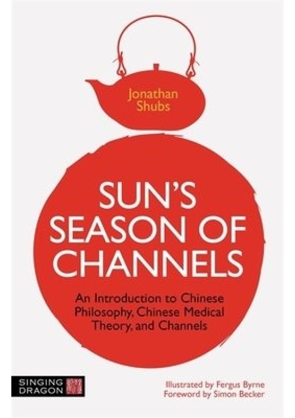 Sun's Season of Channels, An Introduction to Chinese Philosophy, Chinese Medical Theory, and Channels Jessica Kingsley Publishers