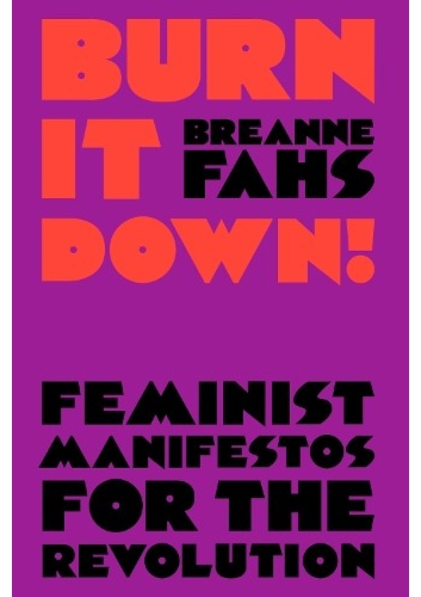 Burn It Down!, Feminist Manifestos for the Revolution