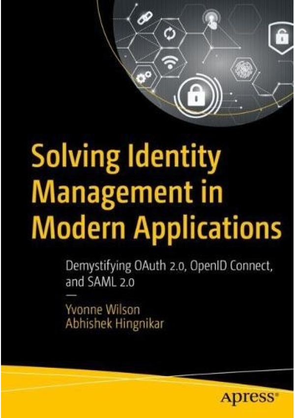 Solving Identity Management in Modern Applications, Demystifying OAuth 2, OpenID Connect, and SAML 2