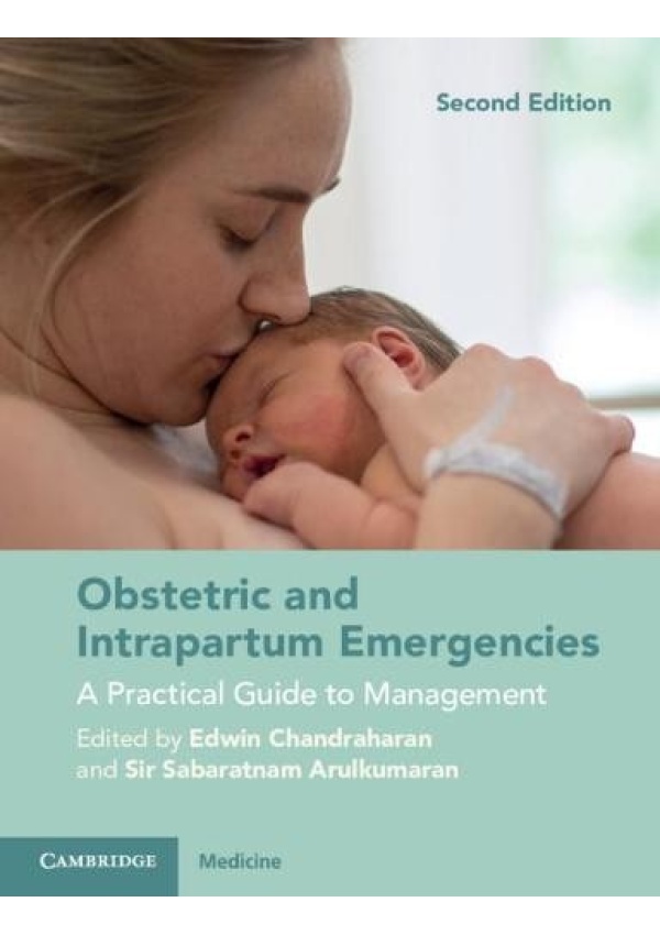 Obstetric and Intrapartum Emergencies, A Practical Guide to Management Cambridge University Press