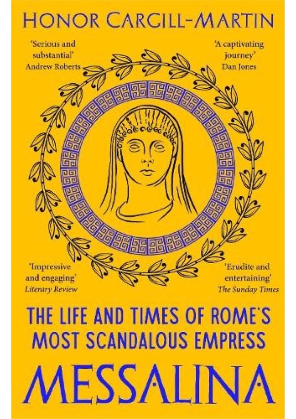 Messalina, The Life and Times of Rome’s Most Scandalous Empress