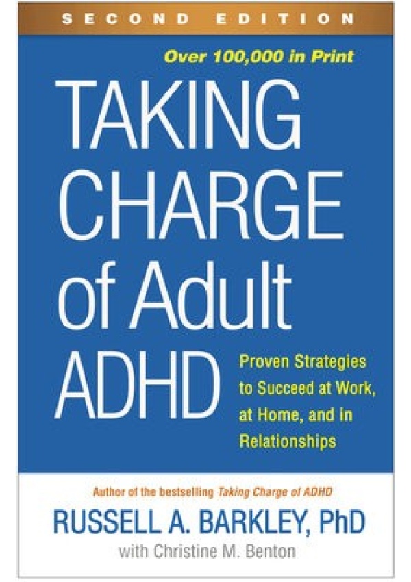 Taking Charge of Adult ADHD, Second Edition, Proven Strategies to Succeed at Work, at Home, and in Relationships