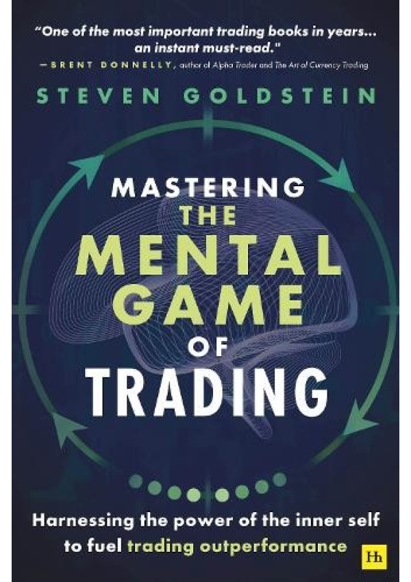 Mastering the Mental Game of Trading, Harnessing the power of the inner self to fuel trading outperformance Harriman House Publishing