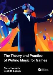 The Theory and Practice of Writing Music for Games Taylor & Francis Ltd