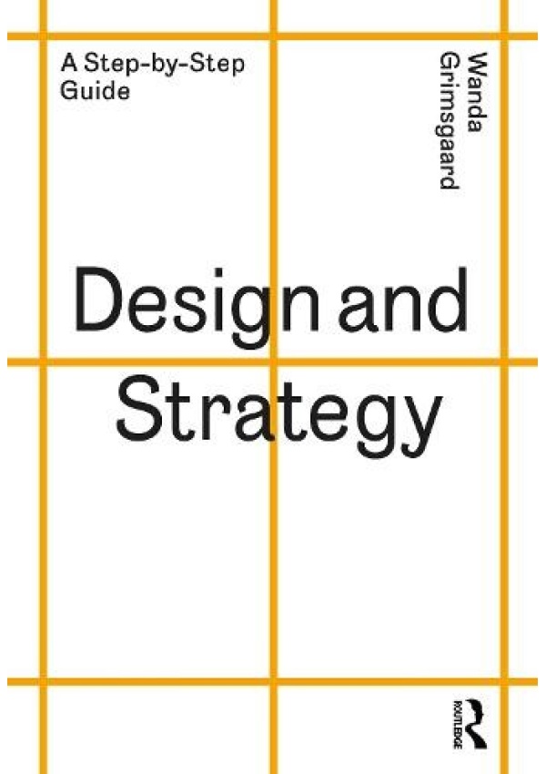 Design and Strategy, A Step-by-Step Guide Taylor & Francis Ltd
