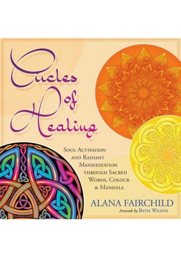 Circles of Healing, Soul Activation and Radiant Manifestation Through Sacred Words, Colour and Mandala
